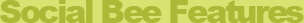 Social Bee Features